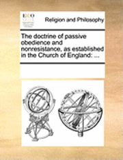 bokomslag The Doctrine of Passive Obedience and Nonresistance, as Established in the Church of England