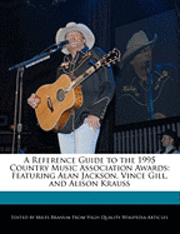 A Reference Guide to the 1995 Country Music Association Awards: Featuring Alan Jackson, Vince Gill, and Alison Krauss 1