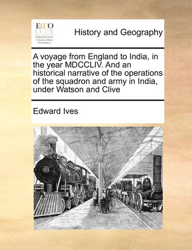 bokomslag voyage from England to India, in the year MDCCLIV. And an historical narrative of the operations of the squadron and army in India, under Watson and Clive