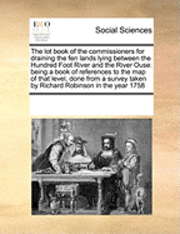 bokomslag The Lot Book of the Commissioners for Draining the Fen Lands Lying Between the Hundred Foot River and the River Ouse