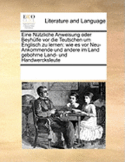 bokomslag Eine Nutzliche Anweisung Oder Beyhulfe VOR Die Teutschen Um Englisch Zu Lernen