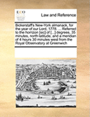 Multiple Contributors, See Notes Multiple Contributors - Bickerstaff's New-York Almanack, for the Year of Our Lord, 1778. ... Referred to the Horrizon [sic] of [...] Degrees, 35 Minutes, North Latitude, and a Meridian of 4 Hours 30 Minutes West from the Royal Observatory at Greenwich, Häftad
