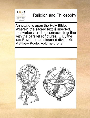 bokomslag Annotations upon the Holy Bible. Wherein the sacred text is inserted, and various readings annex'd; together with the parallel scriptures. ... By the late Reverend and learned divine Mr. Matthew