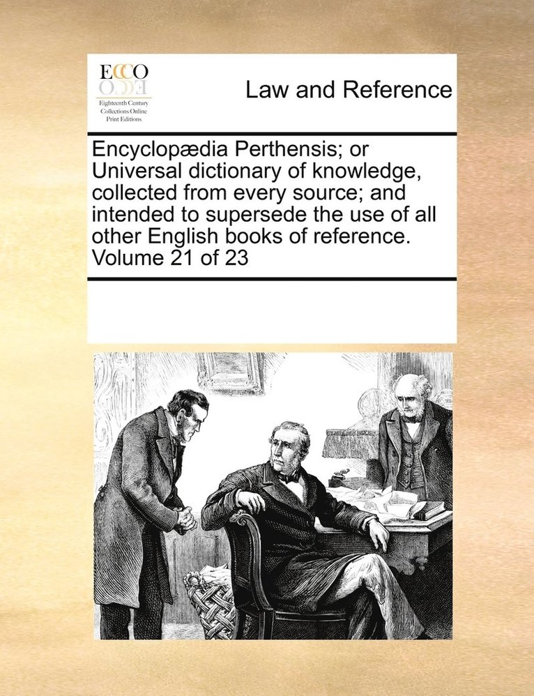 Multiple Contributors, See Notes Multiple Contributors - Encyclopædia Perthensis; or Universal dictionary of knowledge, collected from every source; and intended to supersede the use of all other English books of reference. Volume 21 of 23, Häftad
