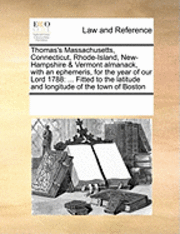 bokomslag Thomas's Massachusetts, Connecticut, Rhode-Island, New-Hampshire & Vermont Almanack, with an Ephemeris, for the Year of Our Lord 1788