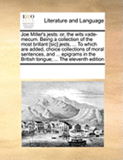 bokomslag Joe Miller's Jests: Or, the Wits Vade-Mecum. Being a Collection of the Most Brillant [Sic] Jests, ... to Which Are Added, Choice Collectio