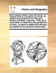 bokomslag New Articles of the Game of Cricket, as Settled and Revised at the Star and Garter, Pall-Mall, February, 1786