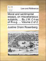bokomslag Moral and Sentimental Essays, on Miscellaneous Subjects, ... by J.W. C-T-SS of R-S-G. ... Volume 2 of 2