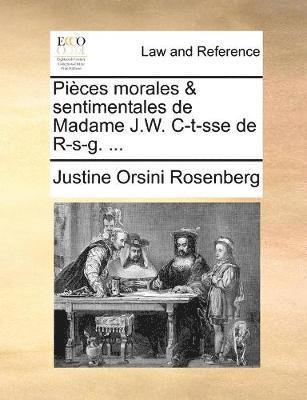 Justine Orsini Rosenberg - Pi�ces morales & sentimentales de Madame J.W. C-t-sse de R-s-g. ..., Häftad