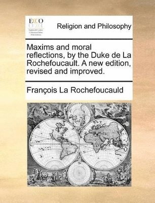 Francois De La Rochefoucauld, Francois La Rochefoucauld - Maxims and Moral Reflections, by the Duke de La Rochefoucault. a New Edition, Revised and Improved., Häftad
