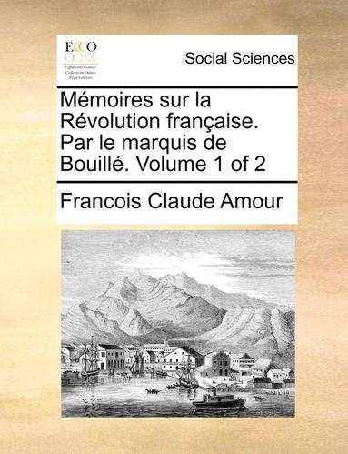 bokomslag Mémoires sur la Révolution française. Par le marquis de Bouillé. Volume 1 of 2