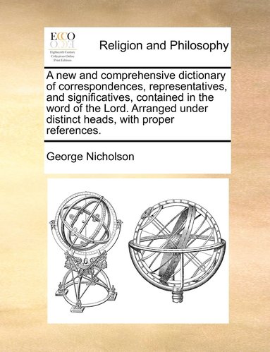 bokomslag new and comprehensive dictionary of correspondences, representatives, and significatives, contained in the word of the Lord. Arranged under distinct heads, with proper references.