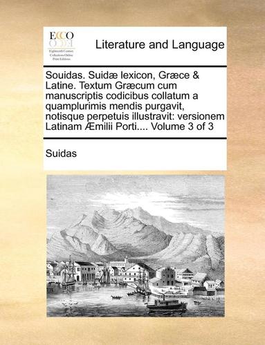 bokomslag Souidas. Suid lexicon, Grce & Latine. Textum Grcum cum manuscriptis codicibus collatum a quamplurimis mendis purgavit, notisque perpetuis illustravit