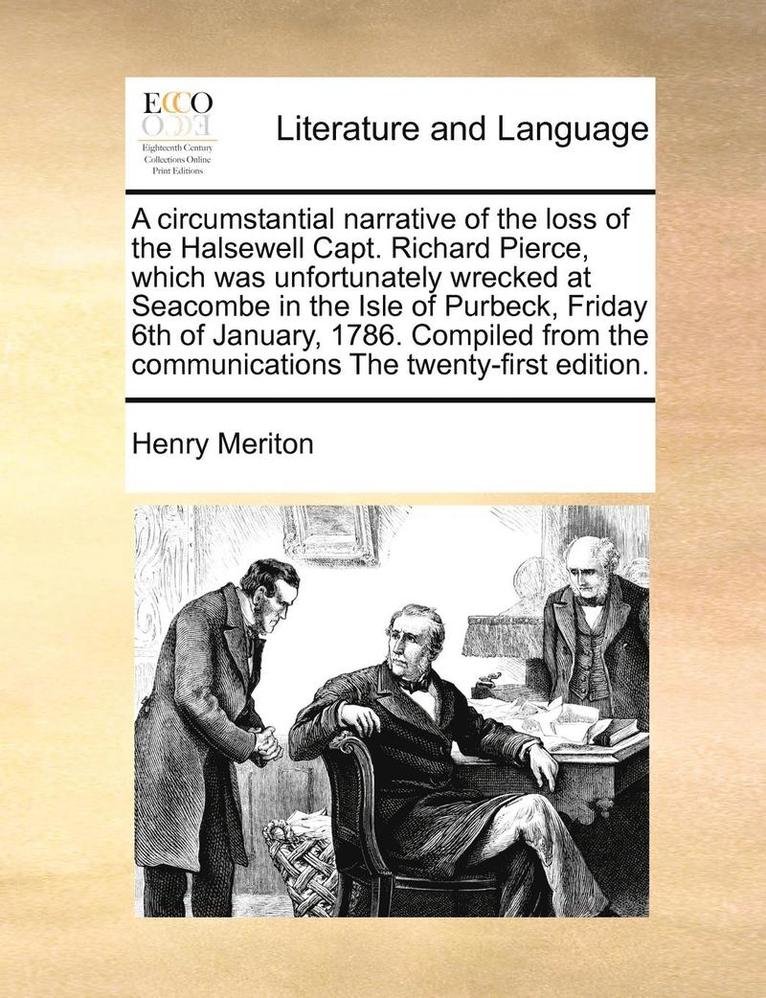 Henry Meriton - Circumstantial Narrative of the Loss of the Halsewell Capt. Richard Pierce, Which Was Unfortunately Wrecked at Seacombe in the Isle of Purbeck, Friday 6th of January, 1786. Compiled from the Communications the Twenty-First Edition., Häftad