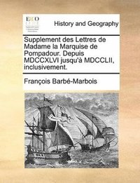 bokomslag Supplement des Lettres de Madame la Marquise de Pompadour. Depuis MDCCXLVI jusqu'à MDCCLII, inclusivement.