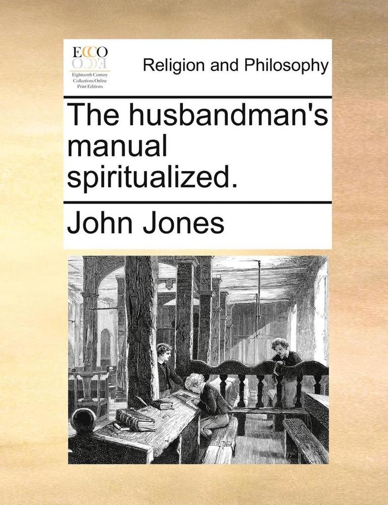 The Husbandman's Manual Spiritualized. 1