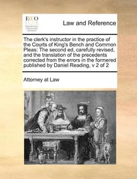 bokomslag The Clerk's Instructor in the Practice of the Courts of King's Bench and Common Pleas