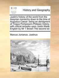bokomslag Justin's History of the World from the Assyrian Monarchy Down to the Time of Augustus Caesar