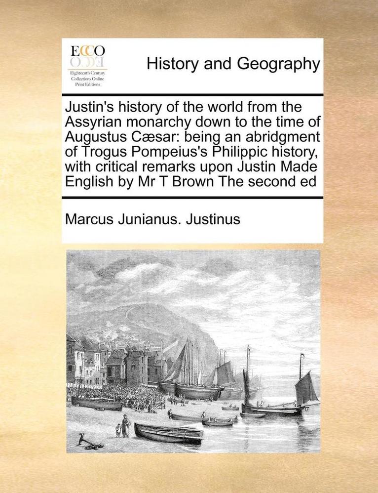 Justin's History of the World from the Assyrian Monarchy Down to the Time of Augustus Caesar