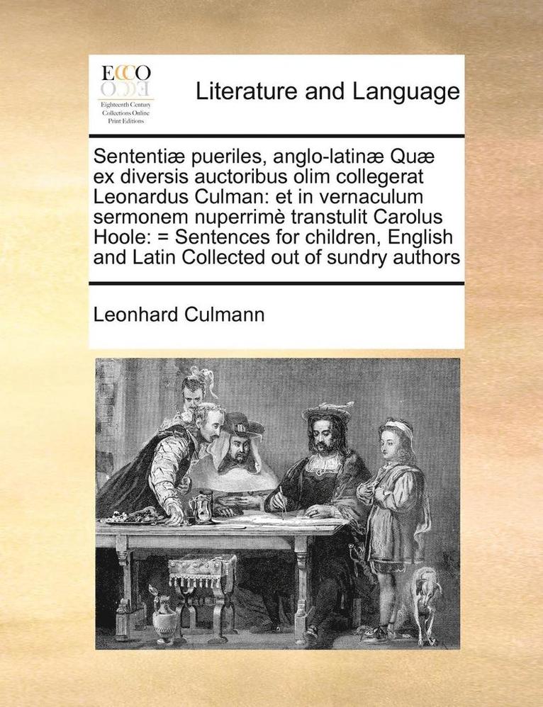 Sententiae Pueriles, Anglo-Latinae Quae Ex Diversis Auctoribus Olim Collegerat Leonardus Culman 1