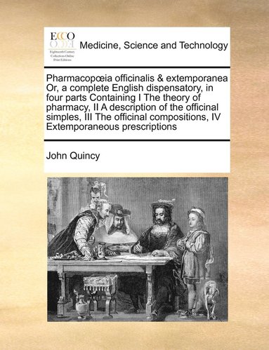 bokomslag Pharmacopoeia officinalis & extemporanea Or, a complete English dispensatory, in four parts Containing I The theory of pharmacy, II A description of the officinal simples, III The officinal