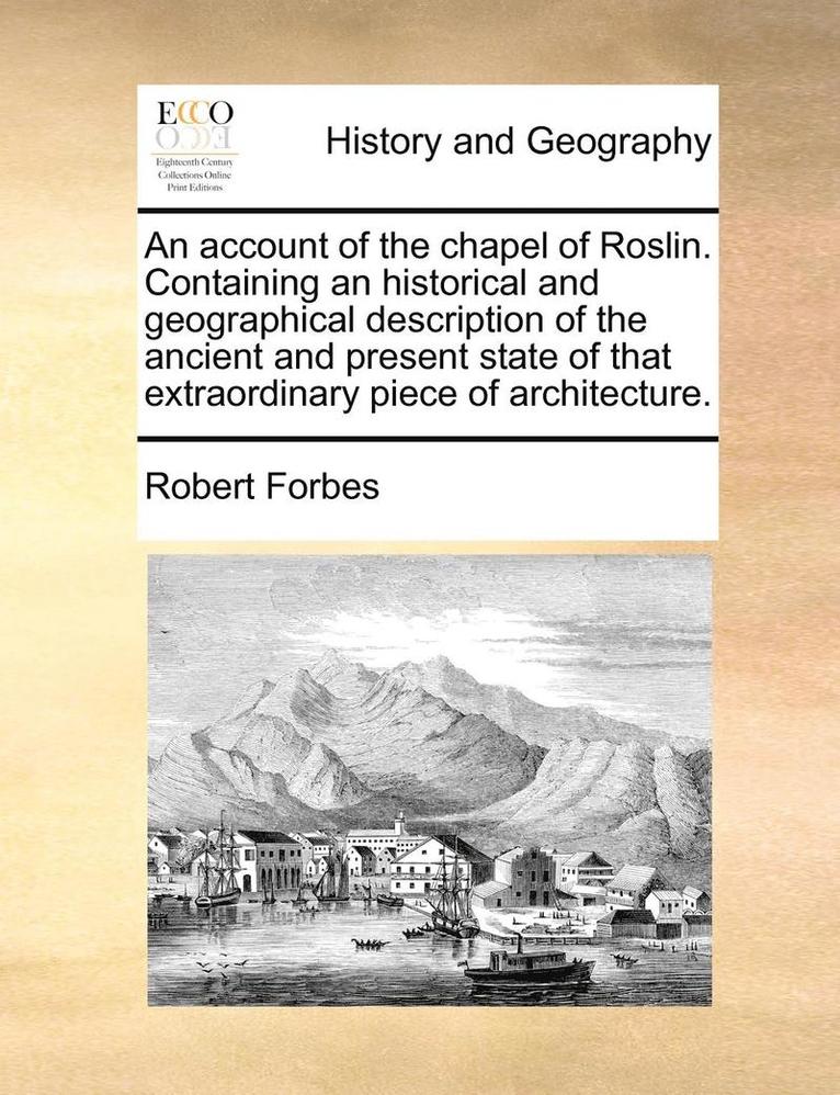 Robert Forbes - Account of the Chapel of Roslin. Containing an Historical and Geographical Description of the Ancient and Present State of That Extraordinary Piece of Architecture., Häftad