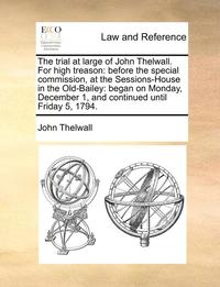 bokomslag The Trial at Large of John Thelwall. for High Treason
