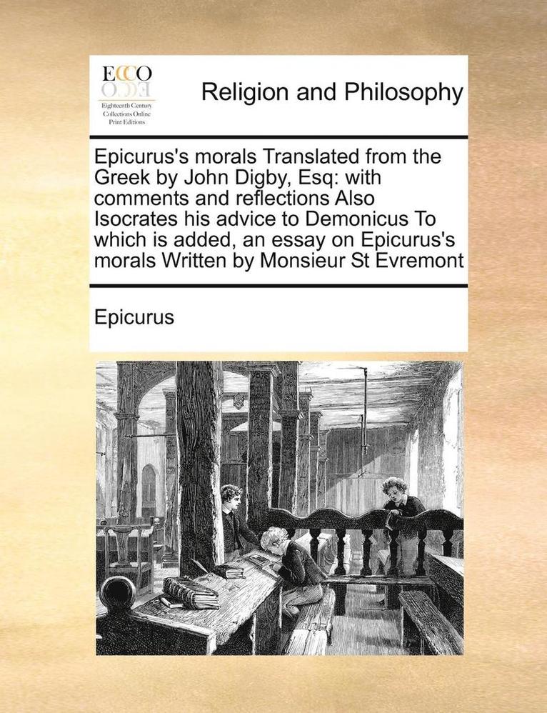Epicurus's Morals Translated from the Greek by John Digby, Esq 1