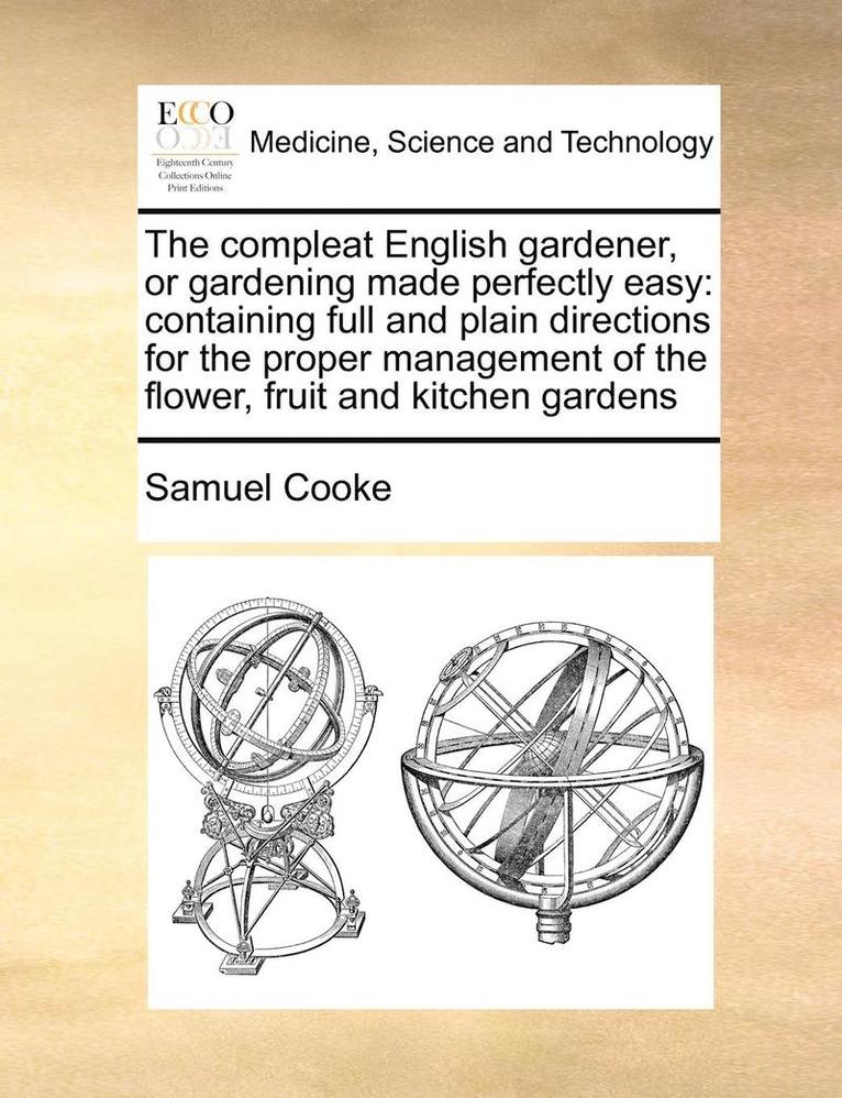 The Compleat English Gardener, or Gardening Made Perfectly Easy 1