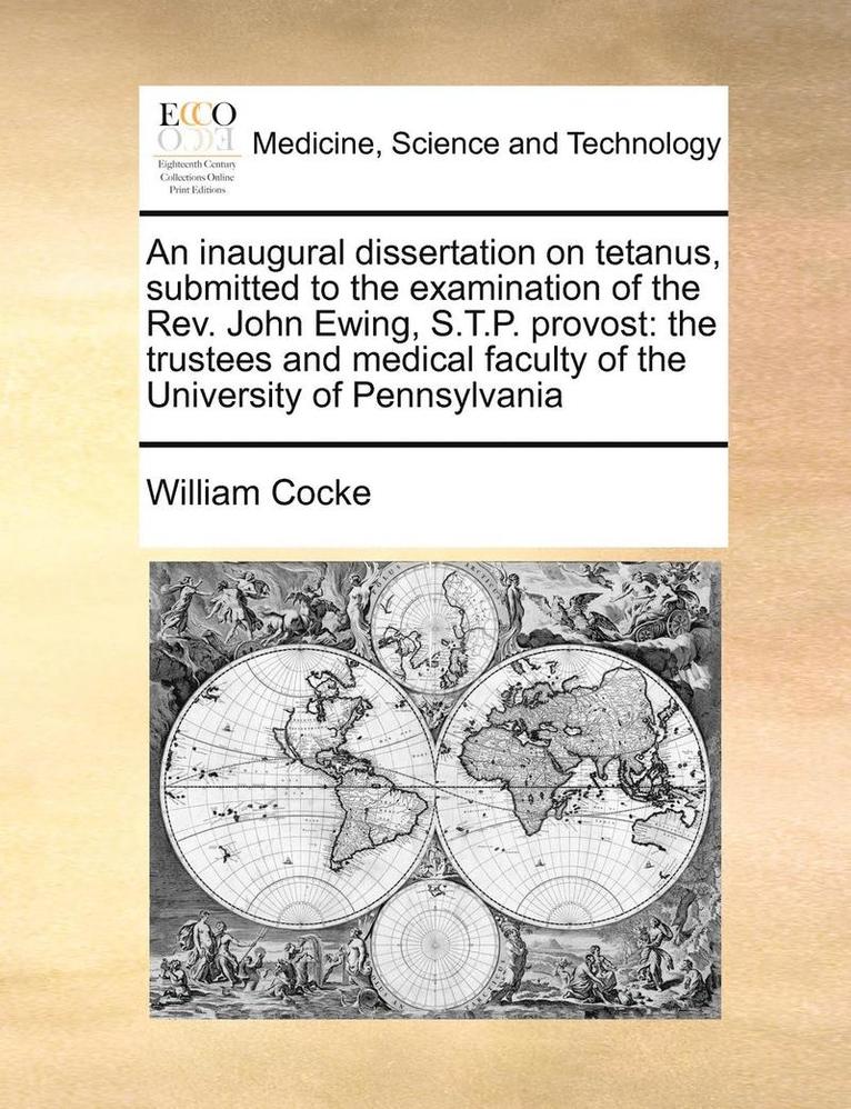 An Inaugural Dissertation on Tetanus, Submitted to the Examination of the Rev. John Ewing, S.T.P. Provost 1