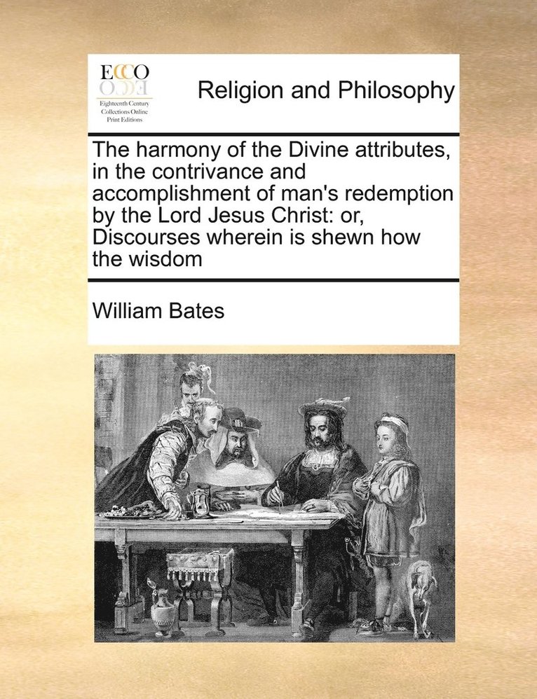 William Bates - harmony of the Divine attributes, in the contrivance and accomplishment of man's redemption by the Lord Jesus Christ, Häftad