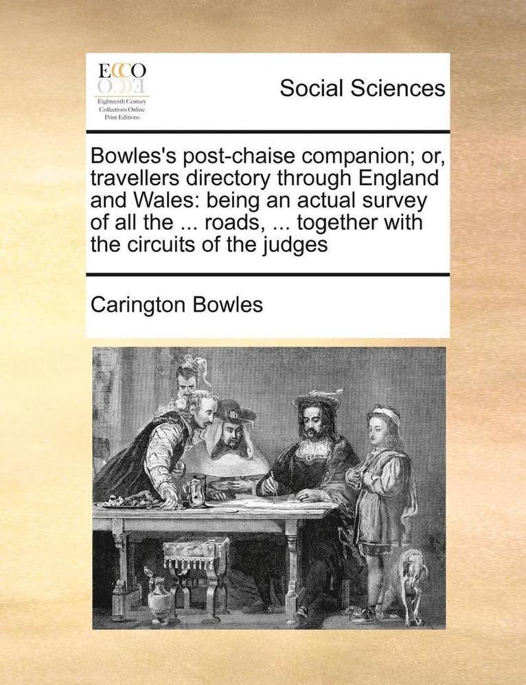 Bowles's Post-Chaise Companion; Or, Travellers Directory Through England and Wales 1