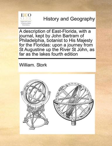 bokomslag A Description of East-Florida, with a Journal, Kept by John Bartram of Philadelphia, Botanist to His Majesty for the Floridas