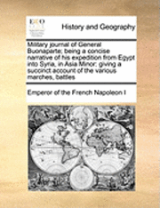 bokomslag Military Journal of General Buonaparte; Being a Concise Narrative of His Expedition from Egypt Into Syria, in Asia Minor