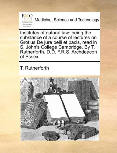 bokomslag Institutes of Natural Law: Being the Substance of a Course of Lectures on Grotius de Jure Belli Et Pacis, Read in S. John's College Cambridge. by
