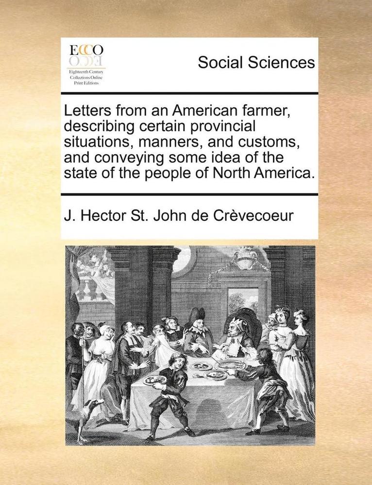 J. Hector St John de Crevecoeur, J. Hector St. John de Crèvecoeur - Letters from an American Farmer, Describing Certain Provincial Situations, Manners, and Customs, and Conveying Some Idea of the State of the People of, Häftad