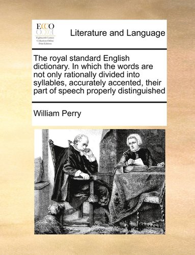 bokomslag The royal standard English dictionary. In which the words are not only rationally divided into syllables, accurately accented, their part of speech properly distinguished