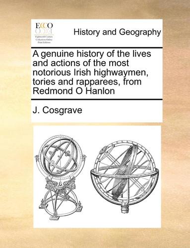 bokomslag A genuine history of the lives and actions of the most notorious Irish highwaymen, tories and rapparees, from Redmond O Hanlon