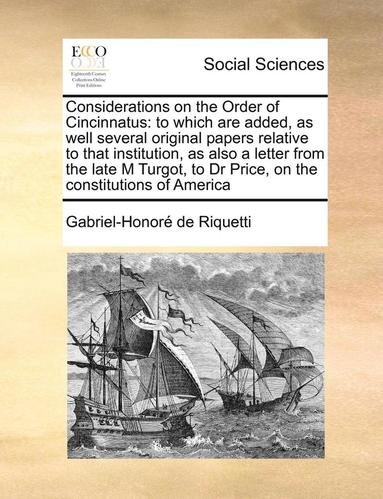 bokomslag Considerations on the Order of Cincinnatus: To Which Are Added, as Well Several Original Papers Relative to That Institution, as Also a Letter from th