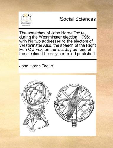 bokomslag The Speeches of John Horne Tooke, During the Westminster Election, 1796