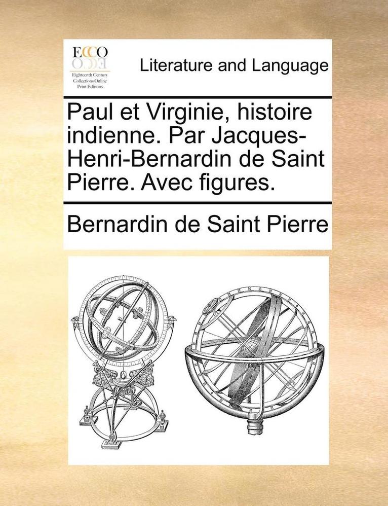 Bernadin de Saint-Pierre, Bernardin de Saint Pierre - Paul Et Virginie, Histoire Indienne. Par Jacques-Henri-Bernardin de Saint Pierre. Avec Figures., Häftad