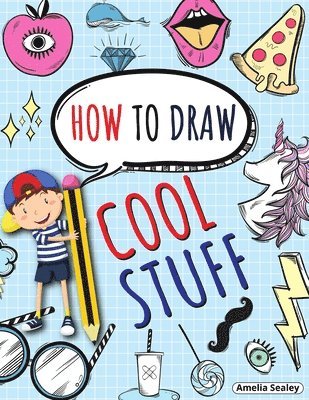 How to Draw Cool Stuff 1