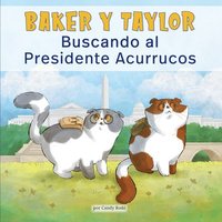 bokomslag Baker Y Taylor: Buscando Al Presidente Acurrucos (Baker and Taylor: Searching for President Snuggles)