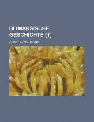 bokomslag Ditmarsische Geschichte (1 )