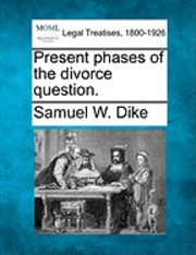 bokomslag Present Phases of the Divorce Question.