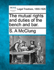 bokomslag Mutual Rights and Duties of the Bench and Bar.