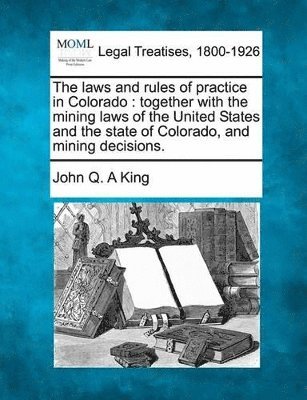 bokomslag The Laws and Rules of Practice in Colorado