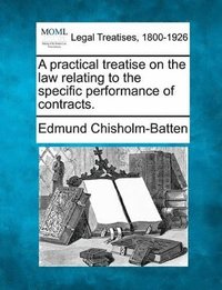 bokomslag Practical Treatise on the Law Relating to the Specific Performance of Contracts.