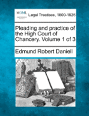 bokomslag Pleading and practice of the High Court of Chancery. Volume 1 of 3