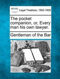 bokomslag Pocket Companion, Or, Every Man His Own Lawyer.